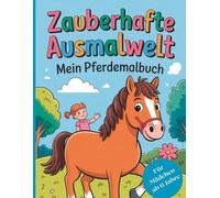 „Zauberhafte Ausmalwelt - Mein Pferdemalbuch“: „52 wunderschöne Ausmalbilder mit Pferden, - Ein kreatives Malbuch für Mädchen ab 6 Jahren voller Fantasie und Pferdeliebe“