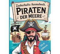 Zauberhafte Ausmalwelt - Piraten der Meere: „52 spannende Piraten-Motive zum Ausmalen - Kreatives Malbuch für Jungen ab 6 Jahren mit Schatzinseln, Schiffen und Abenteuern auf hoher See“