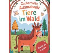 Zauberhafte Ausmalwelt - Tiere im Wald: „52 liebevoll gestaltete Ausmalbilder mit Rehen, Füchsen, Eulen & mehr - Ein kreatives Malbuch für Kinder ab 4 Jahren mit süßen Tieren aus dem Wald“