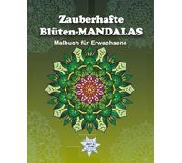 Zauberhafte Blüten-Mandalas: Malbuch für Erwachsene: Handgezeichnete Blüten-Mandalas für kreative Stunden und innere Ruhe