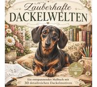 Zauberhafte Dackelwelten: Dackel Malbuch für Erwachsene mit 30 detailreichen Ausmalbildern. Entspannung und Kreativität für Hundeliebhaber: ... verspielten und traumhaften Szenen