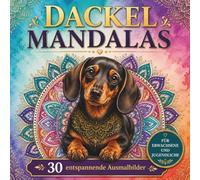 Zauberhafte Dackelwelten Mandala Malbuch für Erwachsene: 30 detailreiche Dackel-Mandalas für Entspannung, Stressabbau, Achtsamkeit und kreative Auszeiten