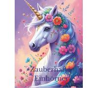 Zauberhafte Einhörner: Ausmalbuch ab 6 Jahre, Großformat, extra dick ,zur Förderung von Kreativität: 66 liebevolle Motive zum kreativen Ausmalen in ... Stilen in Din A4 Format (Coloring books)