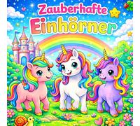 Zauberhafte Einhörner: Ein Ausmalbuch für Kinder ab 3 Jahren