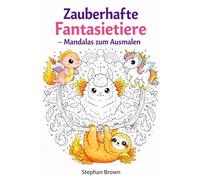 Zauberhafte Fantasietiere - Mandalas zum Ausmalen: Kawaii Malbuch mit niedlichen magischen Tieren, Mandalas und Fabelwesen für Kinder ab 5 Jahren