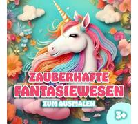 Zauberhafte Fantasiewesen zum Ausmalen: Für kleine Träumer:innen ab 3 Jahren