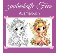 zauberhafte Feen Ausmalbuch: Das perfekte Geschenk für Mädchen ab 6 Jahren, 60 zauberhafte Motive zum Ausmalen, fördert Kreativität, regt die Fantasie an, bereitet Freude