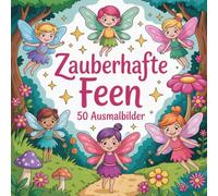 Zauberhafte Feen - Ausmalbuch mit 50 Malbildern aus der magischen Welt der Feen