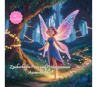 Zauberhafte Feen und Prinzessinnen Ausmalbilder: Fantasievolle Bilder zum Ausmalen, ab 5 Jahren