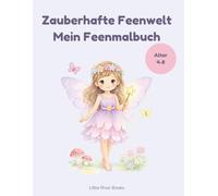 Zauberhafte Feenwelt - Mein großes Feen Malbuch: Niedliche Feen, Einhörner, Tiere und magische Gartenabenteuer zum Ausmalen für Kinder von 4-8 Jahren (Zauberhafte Feenwelt Malbücher)