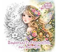 Zauberhafte Feenwelten zum Ausmalen: 33 zauberhafte Ausmalbilder mit Feen, magischen Häusern & verträumten Naturwelten - liebevoll gestaltet für Kinder ab 10 Jahren (Klitzekleine Fantasiewelt)