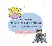 Zauberhafte Geschichten und Malspaß:: Prinzessinnen, Feen und Ritter