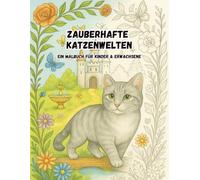 Zauberhafte Katzenwelten: Malbuch für Kinder & Erwachsene | Großes Katzen-Malbuch mit 60 zauberhaften Illustrationen - fördert Kreativität & Entspannung für Jung & Alt | für Kinder ab 6 Jahren