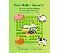 Zauberhafte Labyrinthe: Ein Tag am Bauernhof - Rätselspaß für 4-6 Jährige mit Geschichten und Ausmalbildern zum Thema (Magische Labyrinthe)