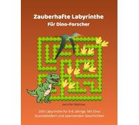 Zauberhafte Labyrinthe Für Dino-Fans: 100 Labyrinthe für 5-8 Jährige. Mit Dinosaurier-Ausmalbildern und jeder Menge Urzeit-Spaß (Magische Labyrinthe)