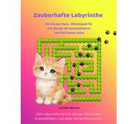 Zauberhafte Labyrinthe Für Katzen-Fans: 100 Labyrinthe für 5-8 Jährige. Mit Katzen-Ausmalbildern und 100 Katzeninfos. (Magische Labyrinthe)