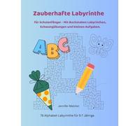 Zauberhafte Labyrinthe für Schulanfänger: 78 Alphabet-Labyrinthe für 5-7 Jährige. Mit Schwungübungen, Ausmalbildern und kleinen Aufgaben (Magische Labyrinthe)
