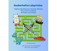 Zauberhafte Labyrinthe: Magische Rätselabenteuer mit Autos, Robotern, Dinos, Piraten und Rittern Für Kinder von 5-8 Jahren (Magische Labyrinthe)