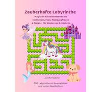 Zauberhafte Labyrinthe: Magische Rätselabenteuer mit Einhörnern, Feen, Meerjungfrauen & Tieren - Für Kinder von 5-8 Jahren (Magische Labyrinthe)