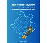 Zauberhafte Labyrinthe: Unterwasser-Welten - Rätselspaß für 7-10 Jährige mit Geschichten und Ausmalbildern zum Thema (Magische Labyrinthe)