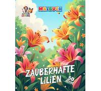 Zauberhafte Lilien Malbuch: Ein magischer Blumenzauber zum Entspannen und Kolorieren (Professore Coolore Mal- und Unterhaltungsbücher)