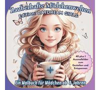 Zauberhafte Mädchenwelten - Edition: DAYDREAM GIRLS: Ausmalen, Kreieren, Träumen und Glücklich sein - Ein Malbuch für Mädchen ab 8 Jahren