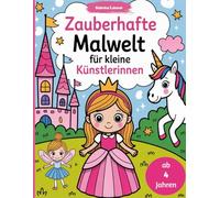 Zauberhafte Malwelt für kleine Künstlerinnen ab 4 Jahren: 50 fantasievolle Ausmalbilder mit Prinzessinnen, Feen, Schlössern und magischen Tieren