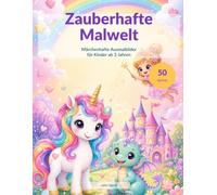 Zauberhafte Malwelt: Magisches Wunderland: Einhörner, Drachen & Feen zum Ausmalen (ab 3 Jahren)
