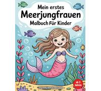 Zauberhafte Meerjungfrauenwelt - Mein erstes Malbuch für Kinder: Magische Meerjungfrauen-Motive zum Ausmalen und Träumen