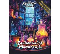 Zauberhafte Mixturen III: Magisches Ausmalbuch für Kinder & Erwachsene