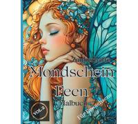 Zauberhafte Mondschein Feen - Malbuch für Erwachsene: 50 detailreiche Ausmalmotive mit mystischen Feen im Mondlicht - für Erwachsene, die Fantasie, Eleganz und kreative Entspannung lieben -