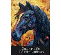 Zauberhafte Pferdemandalas: Pferde-Mandalas: Kreative Entspannung und Harmonie für Pferdeliebhaber