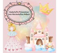 Zauberhafte Prinzessinnen: mein Märchenhaftes Malbuch