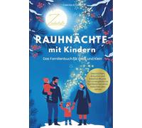 Zauberhafte Rauhnächte mit Kindern - Das Familienbuch für Groß und Klein | Geschichten, Bräuche und kreative Rituale für unvergessliche Familienmomente zwischen den Jahren