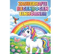 Zauberhafte Regenbuch Einhörner: Ein liebevoll gestaltetes Malbuch für Kinder ab 4 Jahren mit Einhörnern und Fantasiewelten