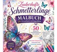 Zauberhafte Schmetterlinge - Malbuch für Erwachsene und Jugendliche: 50 detailreiche Schmetterlingsmotive zum Ausmalen - für kreative Entspannung, Achtsamkeit und farbenfrohe Auszeiten