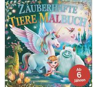 Zauberhafte Tiere Malbuch zauberhaftes Malbuch zum kreativen malen lernen für Kinder ab 6 Jahren mit 50 Ausmalbildern