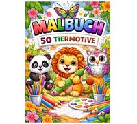 Zauberhafte Tierwelt - Mein großes Malbuch mit 50 Tiermotiven: Für kleine Künstler und große Tierfreunde - 50 liebevoll gestaltete Ausmalbilder