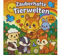 ZAUBERHAFTE TIERWELTEN -TIERE & NATUR IN TRAUMKULISSEN ZUM AUSMALEN & TRÄUMEN: Ein traumhaftes Malbuch im Kawaii-Stil für Kinder von 4-8 Jahren (KINDERBÜCHER - KINDERMALBÜCHER)