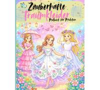 Zauberhafte Traumkleider - Malbuch für Mädchen: Süße Prinzessinnen, wünderschöne Kleider und kreativer Malspaß für Kinder von 4-8 Jahren