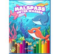 Zauberhafte Unterwasserwelt Malbuch für Kinder - Spielerisches Ausmalen von Delfinen, Fischen & Meerestieren |: Delfine, Fische & Meerestiere - ... Kreativität & Feinmotorik | 100 Seiten