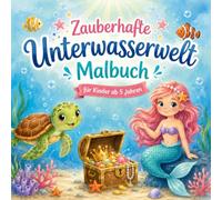 Zauberhafte Unterwasserwelt Malbuch: Über 35 einfache Ausmalbilder mit Meerjungfrauen, Meerestieren, Schatztruhen, Korallen und vielem mehr - Für Kinder ab 5 Jahren