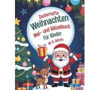 Zauberhafte Weihnachten Mal- und Rätselbuch für Kinder ab 6 Jahren: Mit über 100 Seiten weihnachtlichen Ausmalbildern, Suchbildern, Gitterrätseln, ... Labyrinthen vielen weiteren Mitmachaufgaben