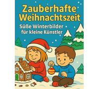 Zauberhafte Weihnachtszeit - Weihnachtsmalbuch für Kinder: Süße Winterbilder für kleine Künstler ab 3 Jahren
