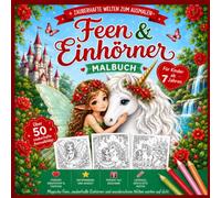 Zauberhafte Welten zum Ausmalen Feen und Einhörner Malbuch für Kinder ab 7 Jahren, 50 Motive für kreative Entspannung und Förderung der Konzentration