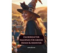 Zauberhafter Malspaß für große Hexen & Monster: Halloween Malbuch für Kinder von 6 bis 9 Jahren