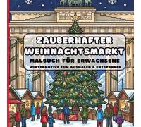 Zauberhafter Weihnachtsmarkt: Malbuch für Erwachsene: Wintermotive zum Ausmalen & Entspannen: 50 detaillierte Szenen mit Fachwerkhäusern, Weihnachtsmarktständen und winterlicher Gemütlichkeit