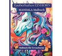 Zauberhaftes EINHORN - MANDALA Malbuch: 50 magische Mandala-Motive mit Einhörnern - für Erwachsene zur Entspannung, Fantasie und inneren Ruhe