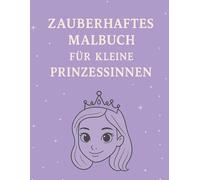 Zauberhaftes Malbuch für kleine Prinzessinnen: Märchenhafte Motive zum Ausmalen - perfekt für zu Hause und unterwegs