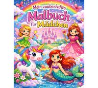 Zauberhaftes Malbuch für Mädchen ab 4 Jahren: 40 märchenhafte Ausmalbilder mit Einhörnern, Meerjungfrauen, Prinzessinnen, Feen und niedlichen Tieren
